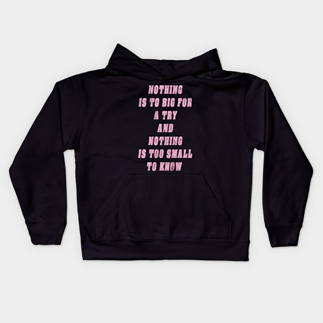 Nothing Is To Big For A Try And Nothing Is Too Small To Know Gift Kids Hoodie by gdimido